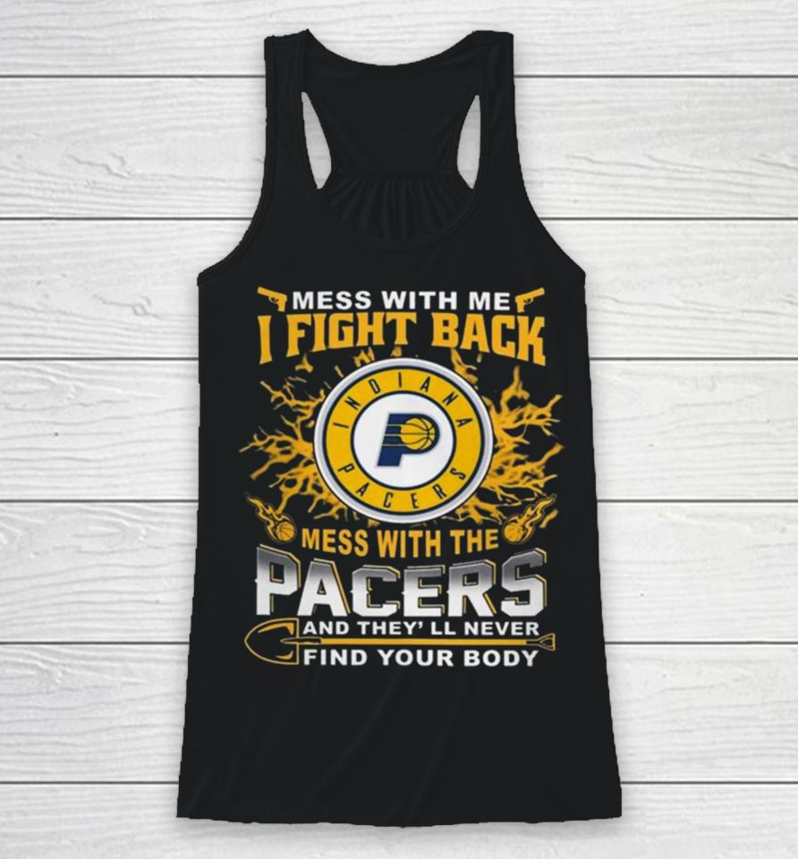 Basketball Indiana Pacers Mess With Me I Fight Back Mess With My Team And They’ll Never Find Your Body 2023 Racerback Tank