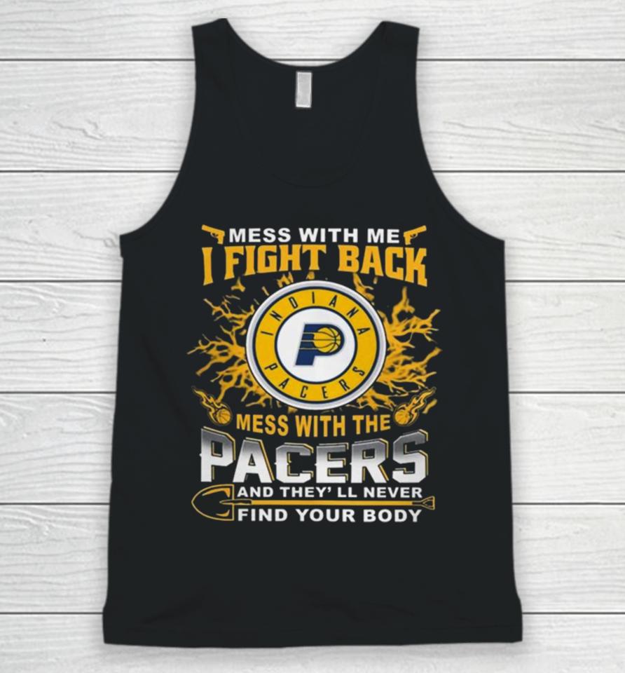 Basketball Indiana Pacers Mess With Me I Fight Back Mess With My Team And They’ll Never Find Your Body 2023 Unisex Tank Top