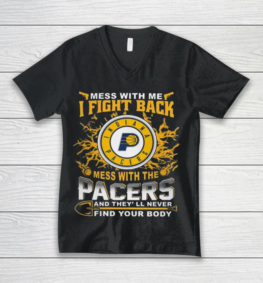 Basketball Indiana Pacers Mess With Me I Fight Back Mess With My Team And They’ll Never Find Your Body 2023 Unisex V-Neck T-Shirt