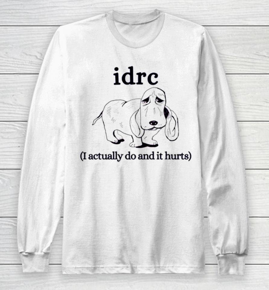 Basset Hound Idrc I Actually Do And It Hurts Long Sleeve T-Shirt