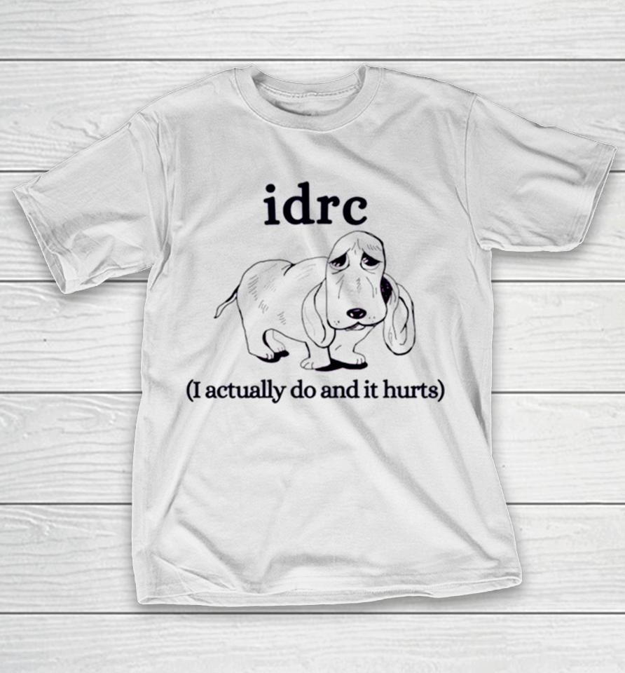 Basset Hound Idrc I Actually Do And It Hurts T-Shirt