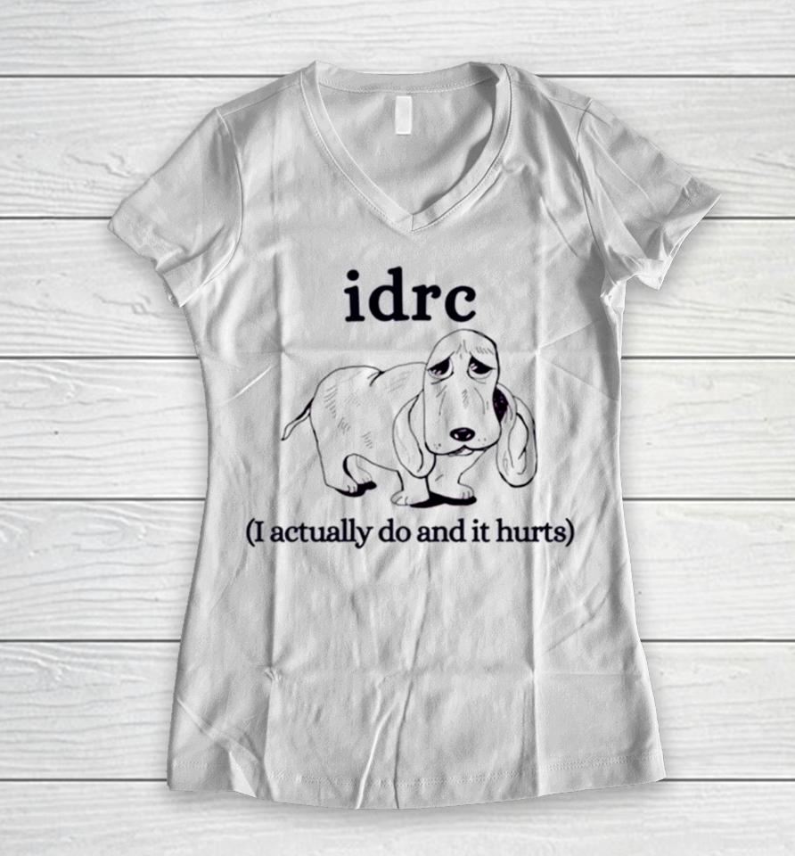 Basset Hound Idrc I Actually Do And It Hurts Women V-Neck T-Shirt