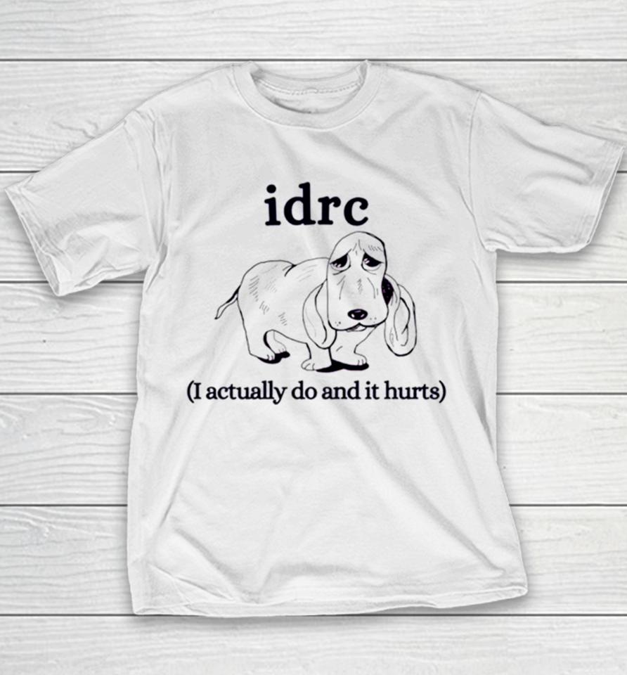 Basset Hound Idrc I Actually Do And It Hurts Youth T-Shirt