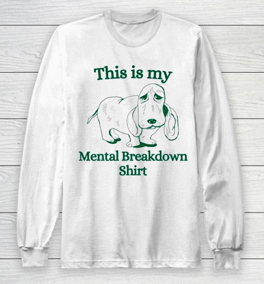 Basset Hound This Is My Mental Breakdown Long Sleeve T-Shirt