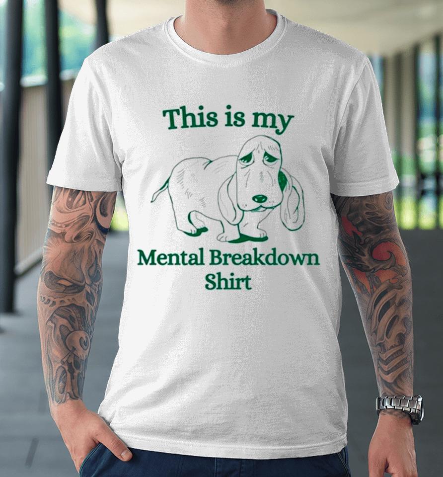 Basset Hound This Is My Mental Breakdown Premium T-Shirt