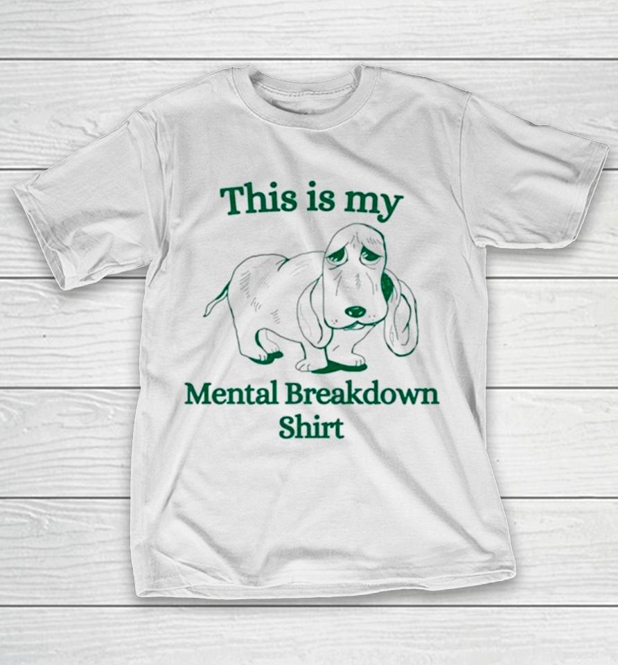 Basset Hound This Is My Mental Breakdown T-Shirt