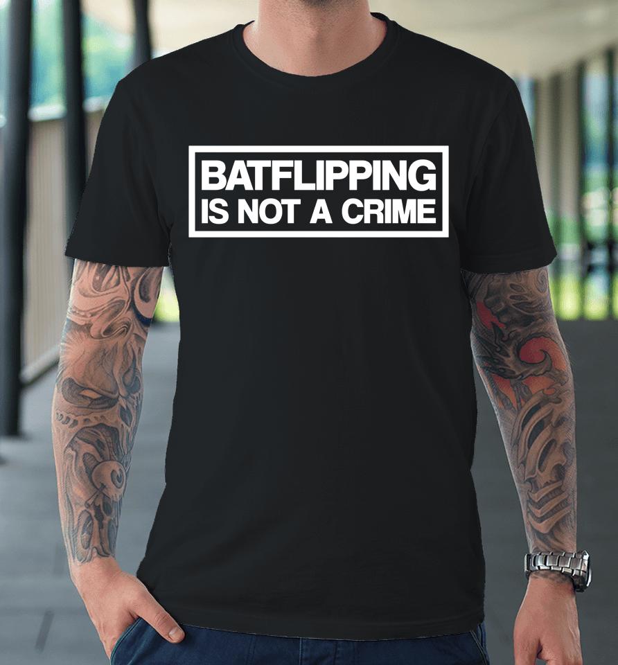 Batflipping Is Not A Crime Premium T-Shirt