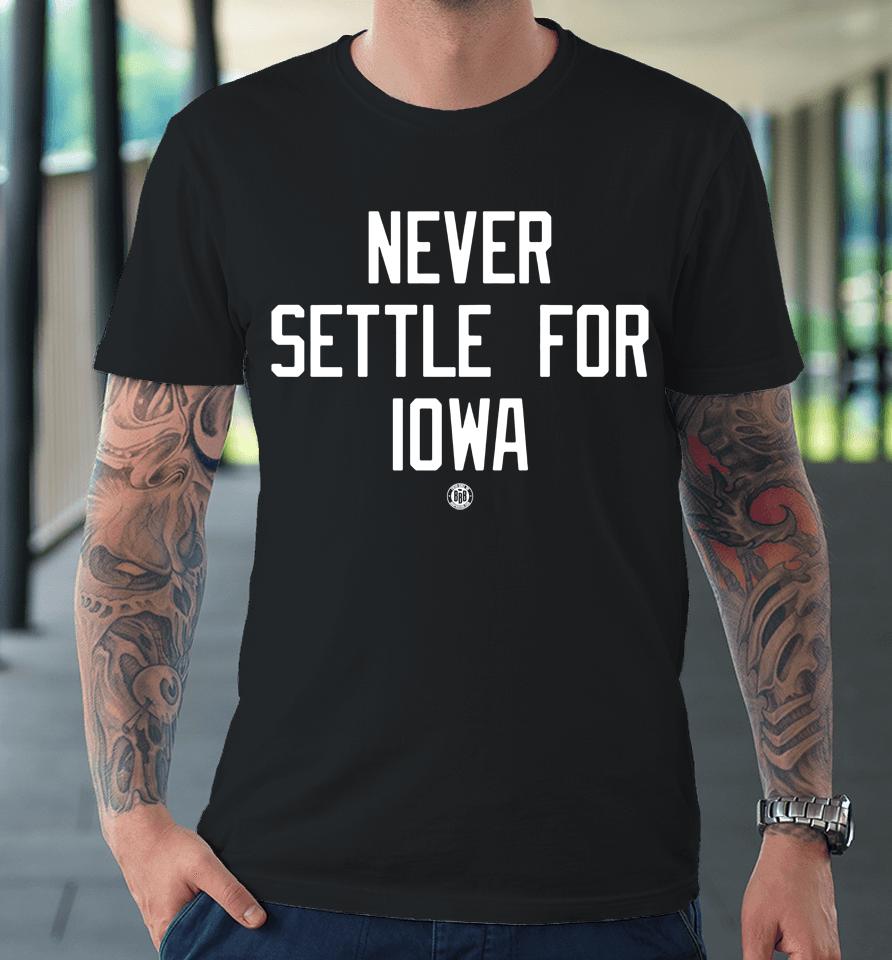 Bbb Printing Sports Nebraska Cornhuskers Never Settle For Iowa Premium T-Shirt