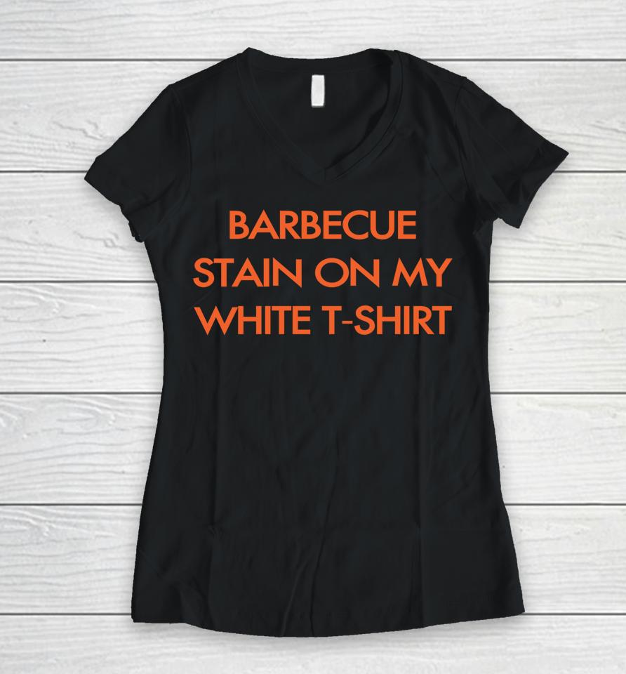 Bbq Stain On My White T-Shirt Women V-Neck T-Shirt