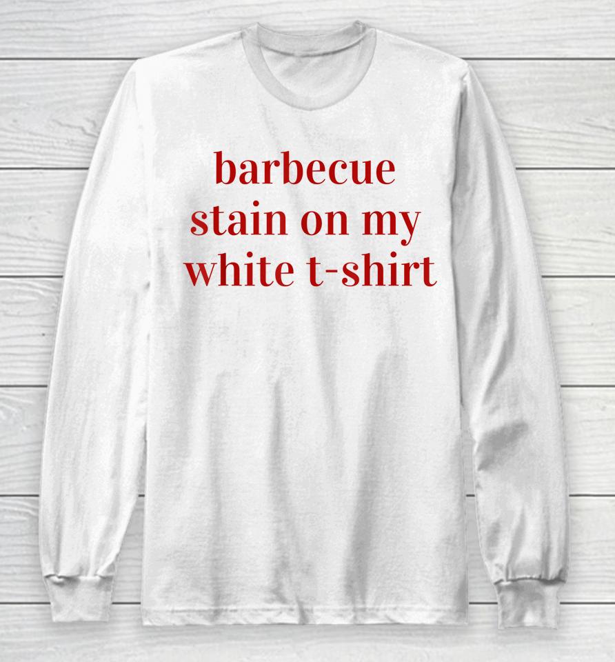 Bbq Stain On My White T-Shirt Long Sleeve T-Shirt