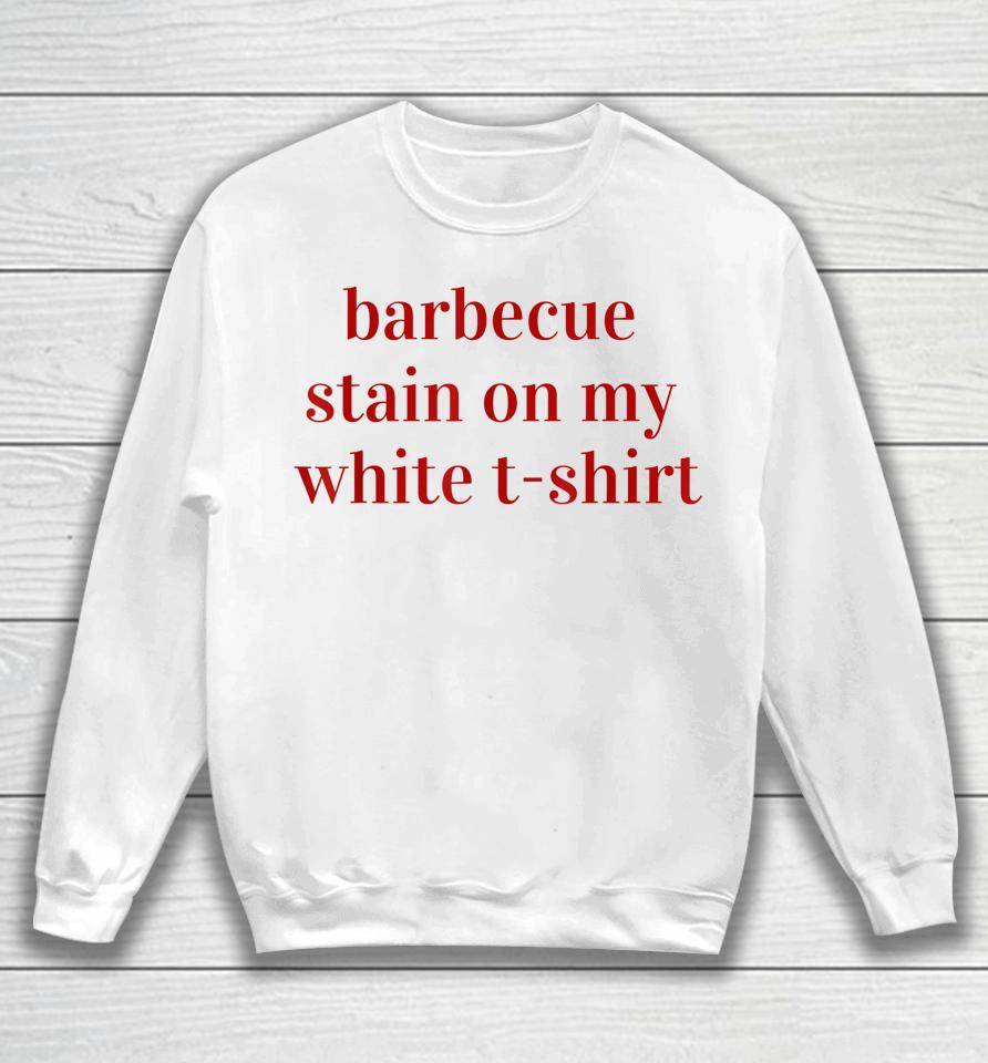 Bbq Stain On My White T-Shirt Sweatshirt