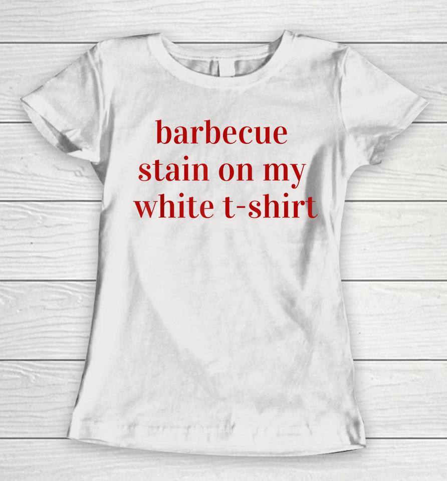 Bbq Stain On My White T-Shirt Women T-Shirt