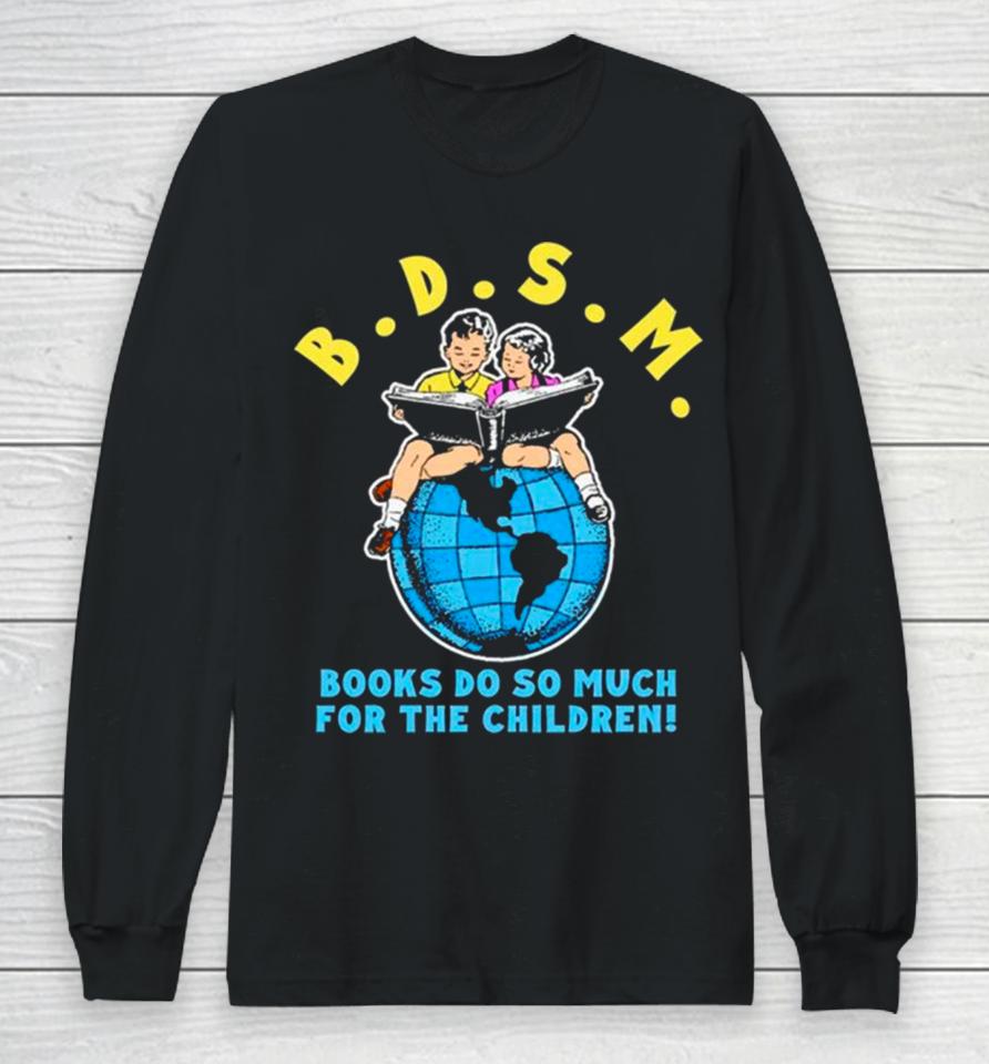 B.d.s.m. Books Do So Much For The Children Long Sleeve T-Shirt