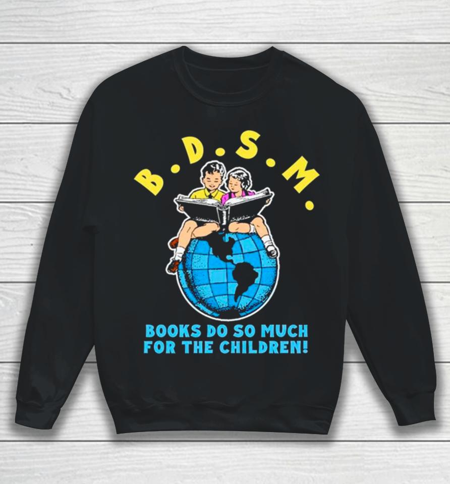 B.d.s.m. Books Do So Much For The Children Sweatshirt