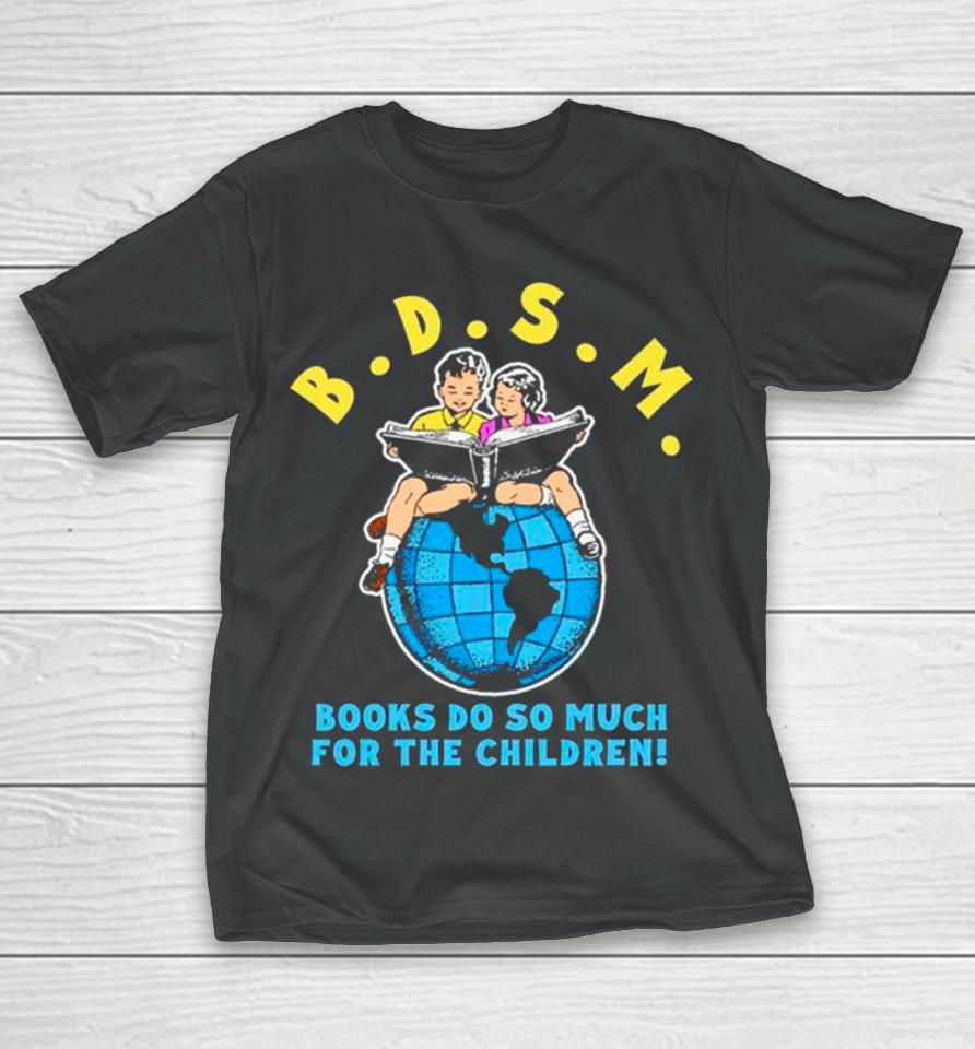 B.d.s.m. Books Do So Much For The Children T-Shirt