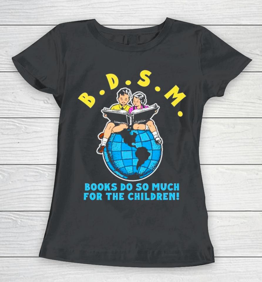 B.d.s.m. Books Do So Much For The Children Women T-Shirt