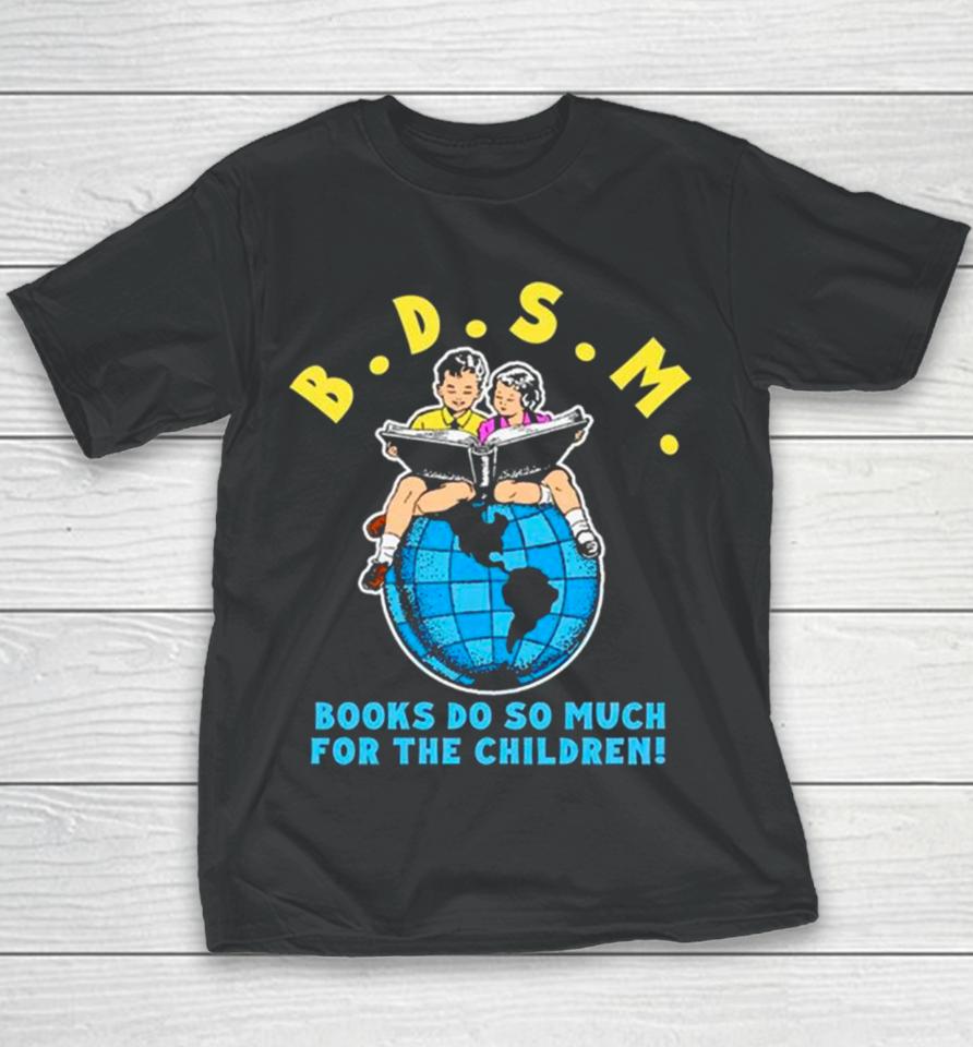 B.d.s.m. Books Do So Much For The Children Youth T-Shirt