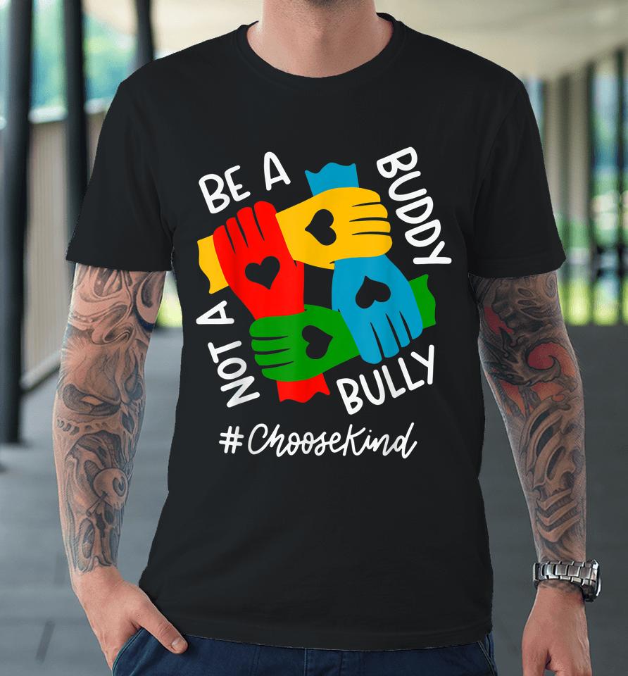 Be A Buddy Not A Bully Unity Day Premium T-Shirt