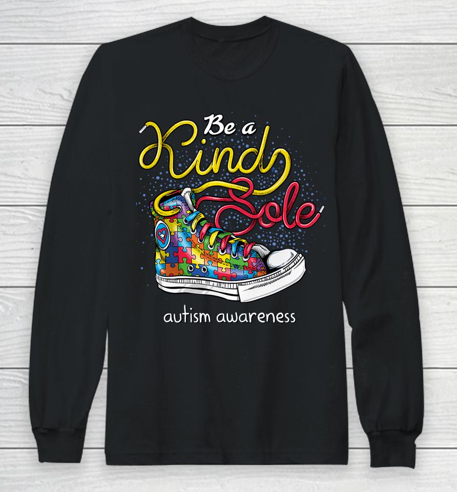 Be A Kind Sole Autism Awareness Puzzle Shoes Be Kind Gifts Long Sleeve T-Shirt