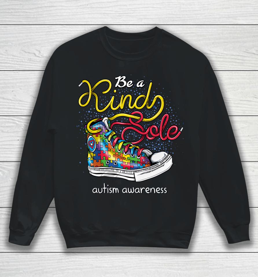 Be A Kind Sole Autism Awareness Puzzle Shoes Be Kind Gifts Sweatshirt