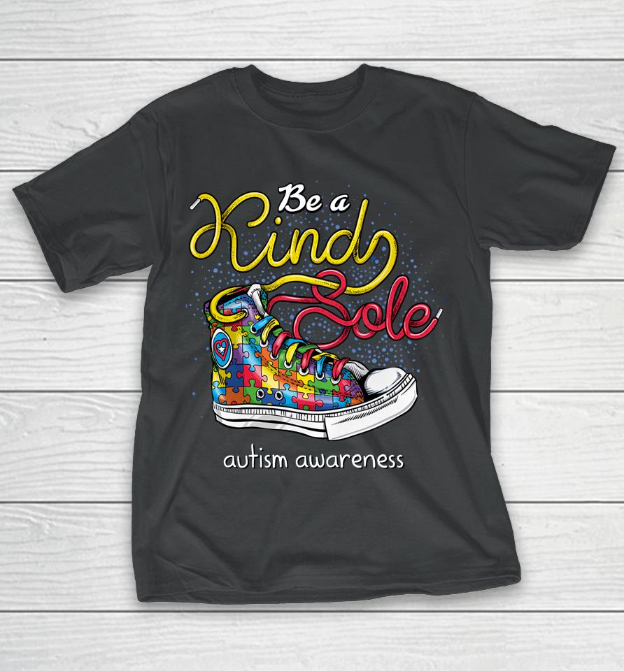 Be A Kind Sole Autism Awareness Puzzle Shoes Be Kind Gifts T-Shirt