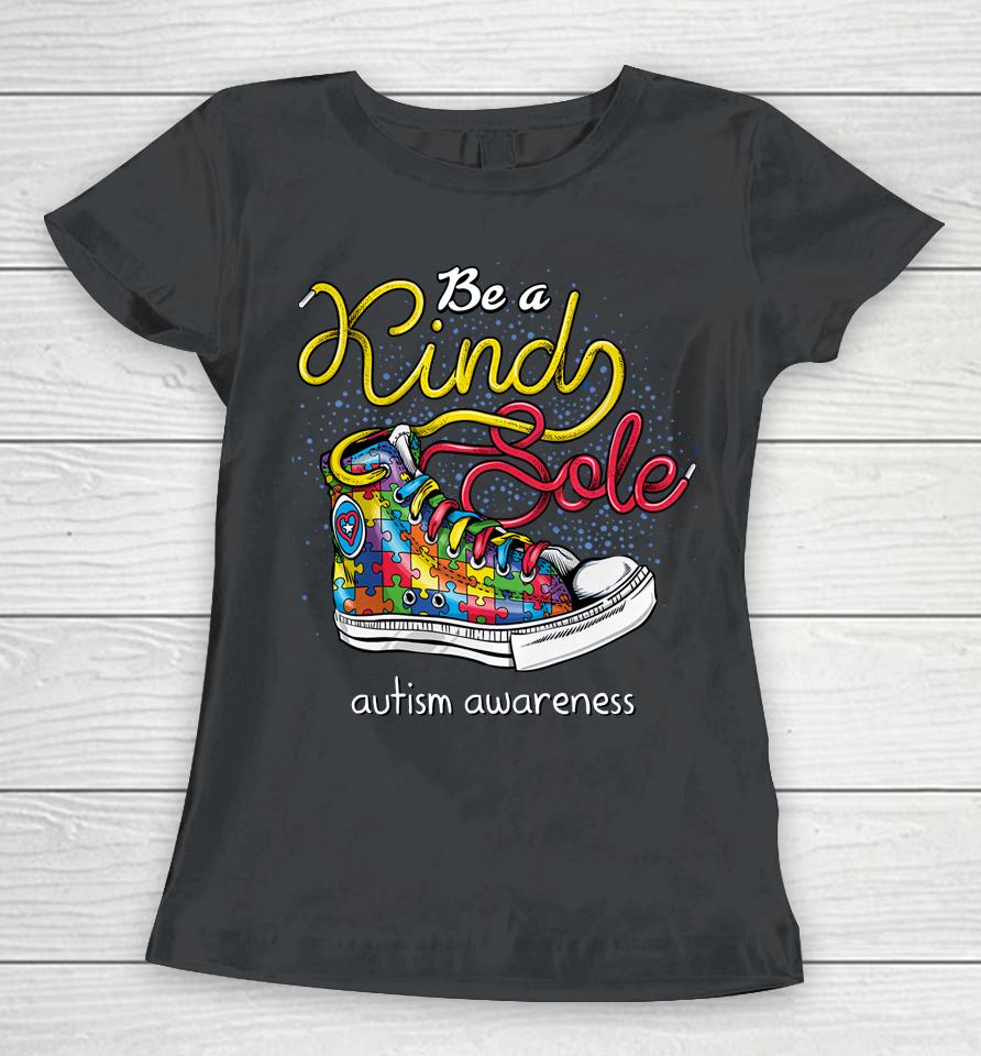Be A Kind Sole Autism Awareness Puzzle Shoes Be Kind Gifts Women T-Shirt