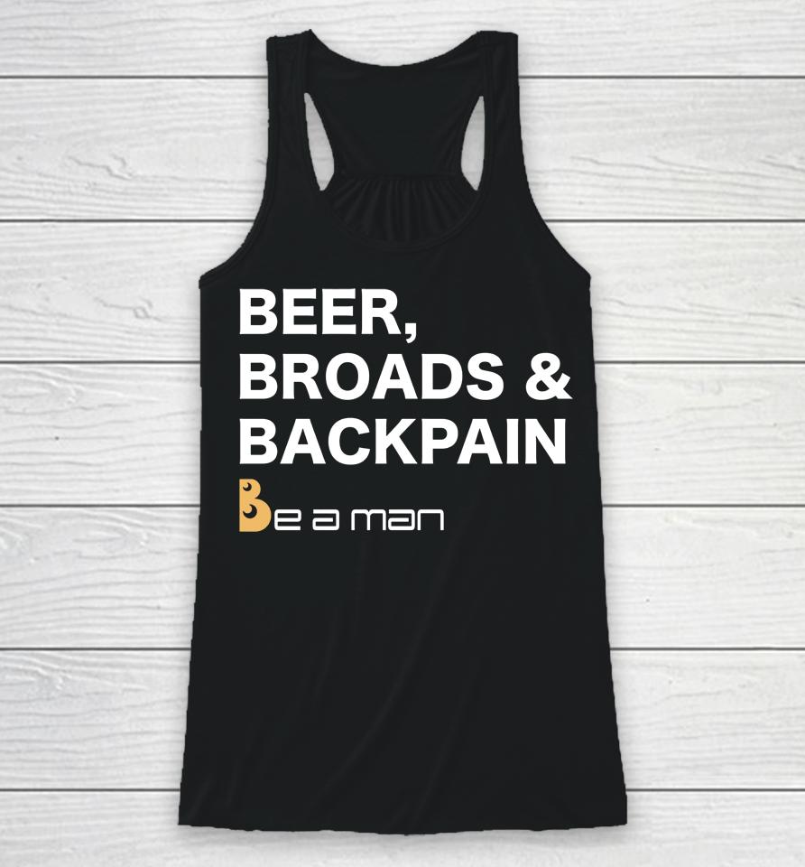 Be A Man Beer, Broads &Amp; Back Pain Racerback Tank