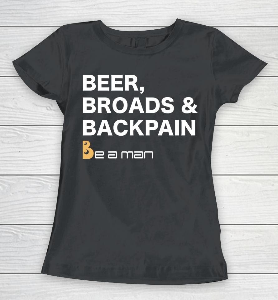 Be A Man Beer, Broads &Amp; Back Pain Women T-Shirt