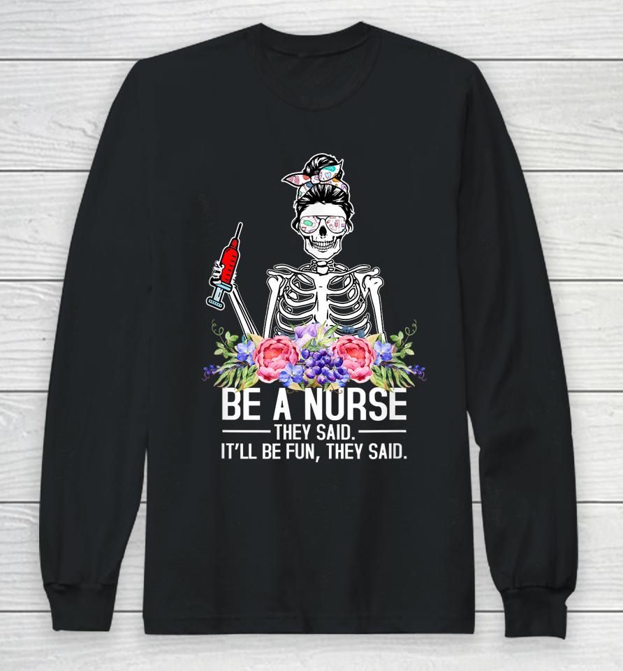 Be A Nurse They Said It'll Be Fun Skeleton Messy Bun Nurse Long Sleeve T-Shirt