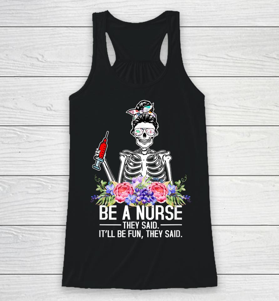 Be A Nurse They Said It'll Be Fun Skeleton Messy Bun Nurse Racerback Tank