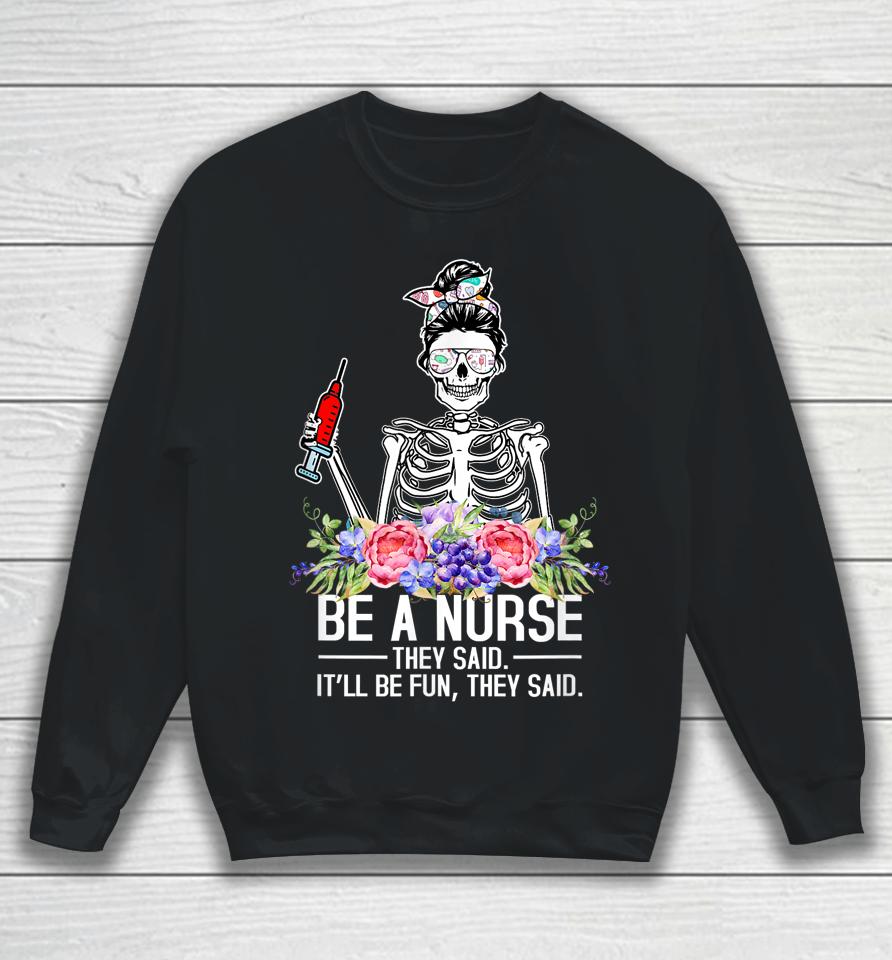 Be A Nurse They Said It'll Be Fun Skeleton Messy Bun Nurse Sweatshirt