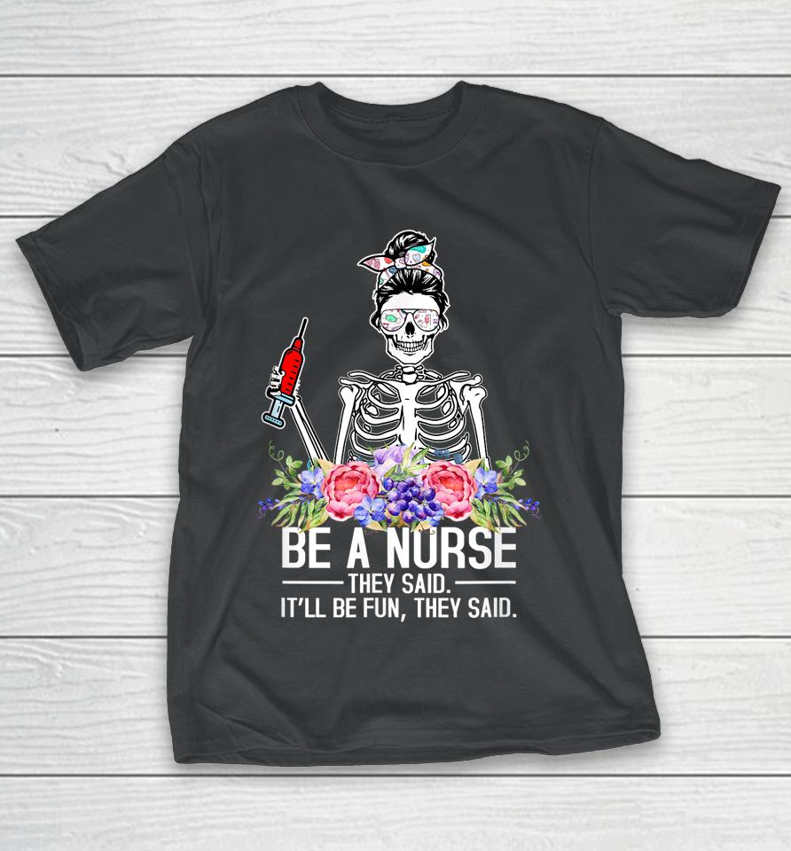 Be A Nurse They Said It'll Be Fun Skeleton Messy Bun Nurse T-Shirt