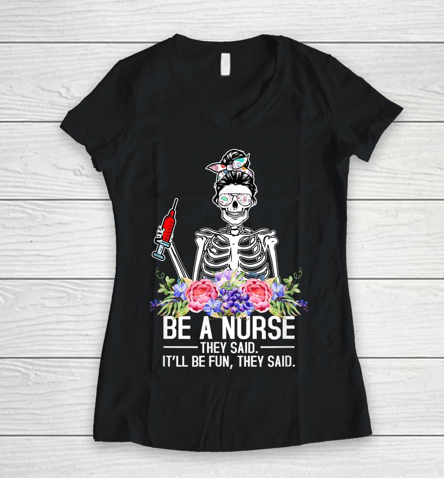 Be A Nurse They Said It'll Be Fun Skeleton Messy Bun Nurse Women V-Neck T-Shirt
