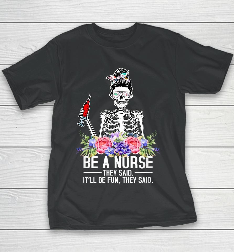 Be A Nurse They Said It'll Be Fun Skeleton Messy Bun Nurse Youth T-Shirt