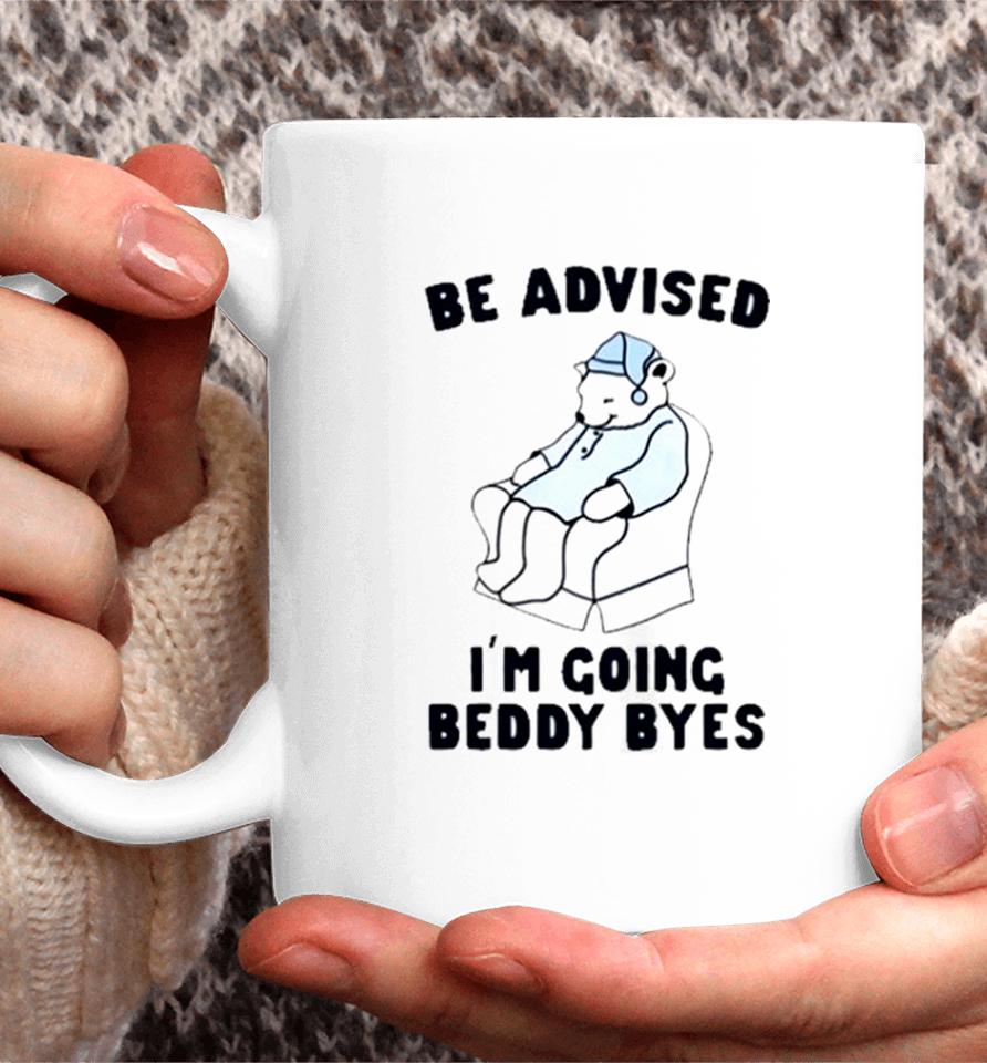 Be Advised I’m Going Beddy Byes Bear Ice Coffee Mug