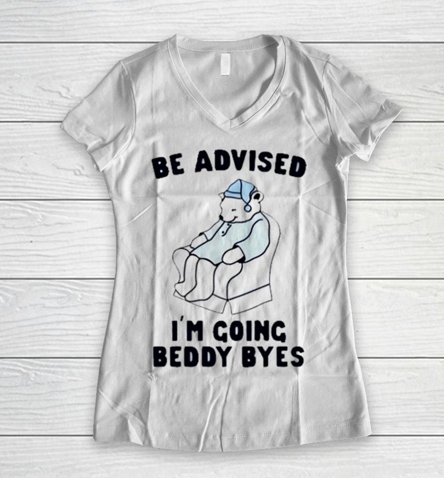 Be Advised I’m Going Beddy Byes Bear Ice Women V-Neck T-Shirt