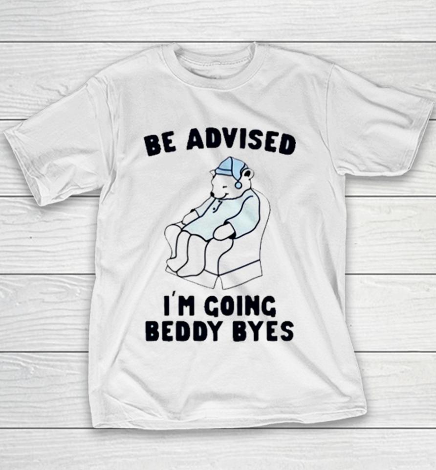 Be Advised I’m Going Beddy Byes Bear Ice Youth T-Shirt