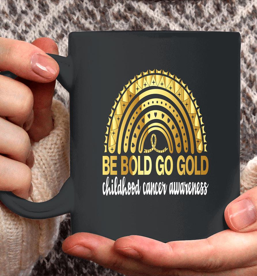 Be Bold Go Gold For Childhood Cancer Awareness Motivational Coffee Mug