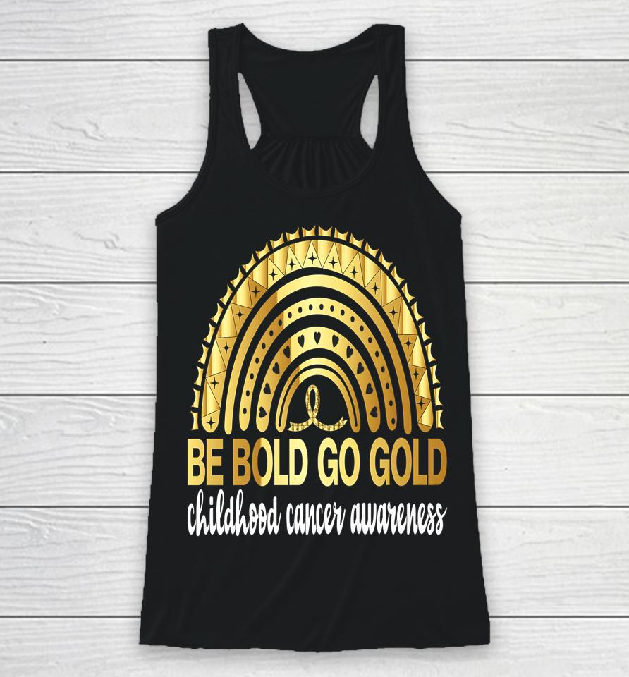 Be Bold Go Gold For Childhood Cancer Awareness Motivational Racerback Tank