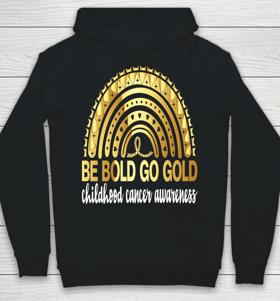 Be Bold Go Gold For Childhood Cancer Awareness Motivational Hoodie