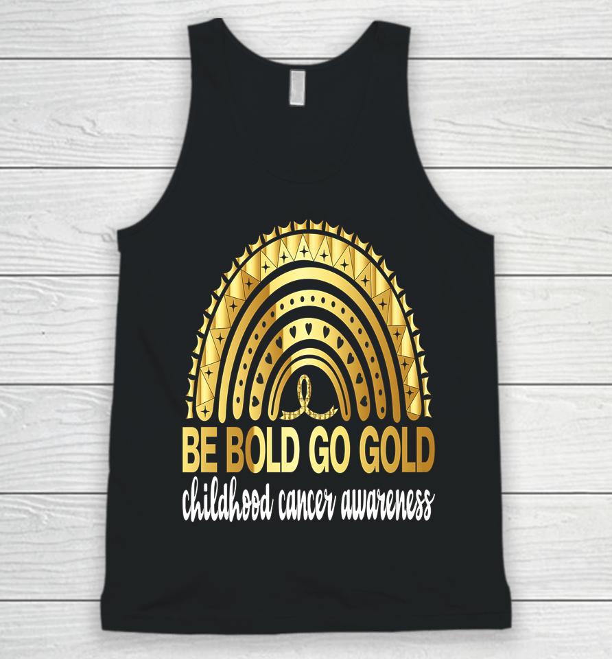 Be Bold Go Gold For Childhood Cancer Awareness Motivational Unisex Tank Top