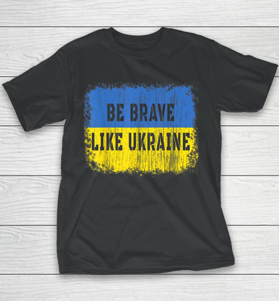Be Brave Like Ukraine Youth T-Shirt