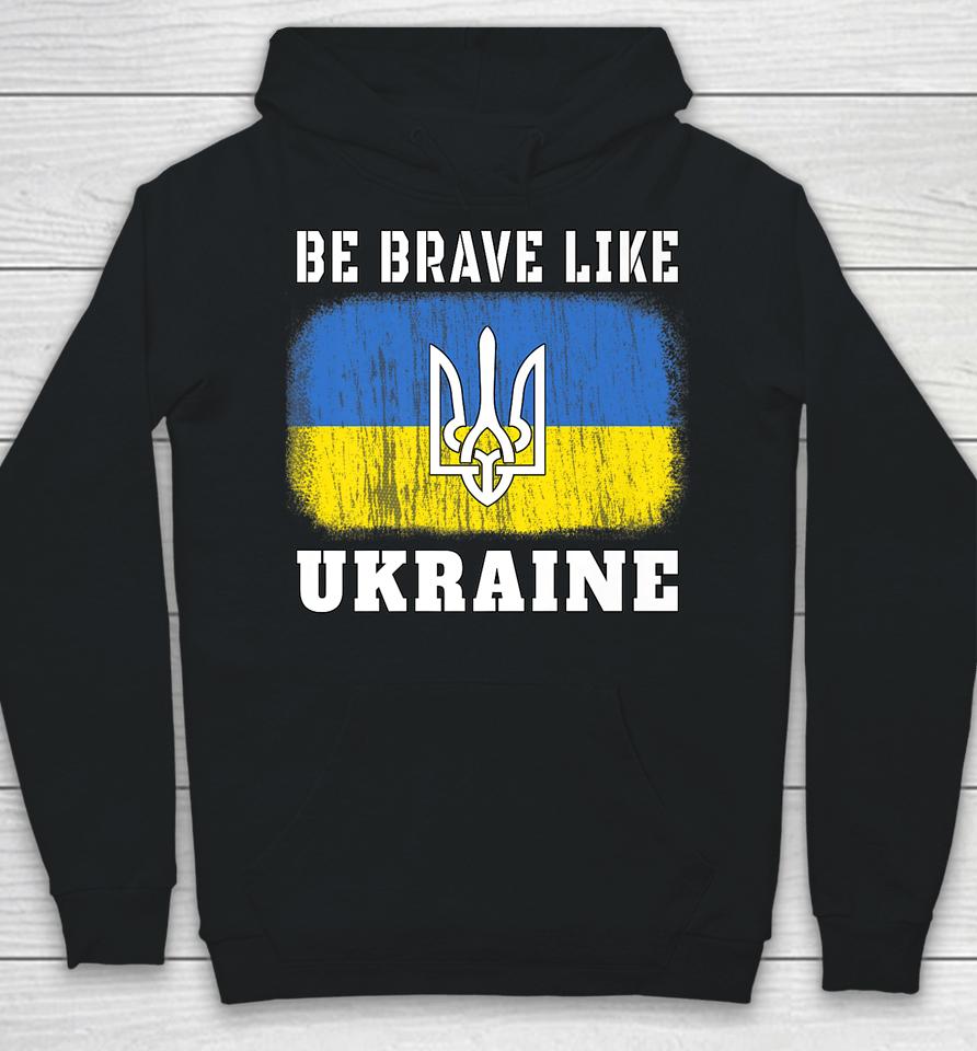 Be Brave Like Ukraine Hoodie