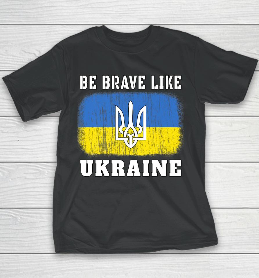 Be Brave Like Ukraine Youth T-Shirt