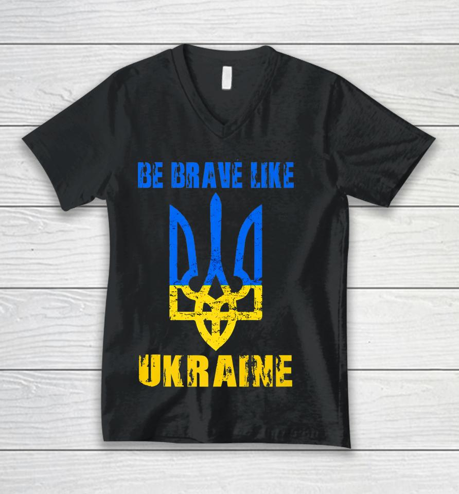 Be Brave Like Ukraine Unisex V-Neck T-Shirt