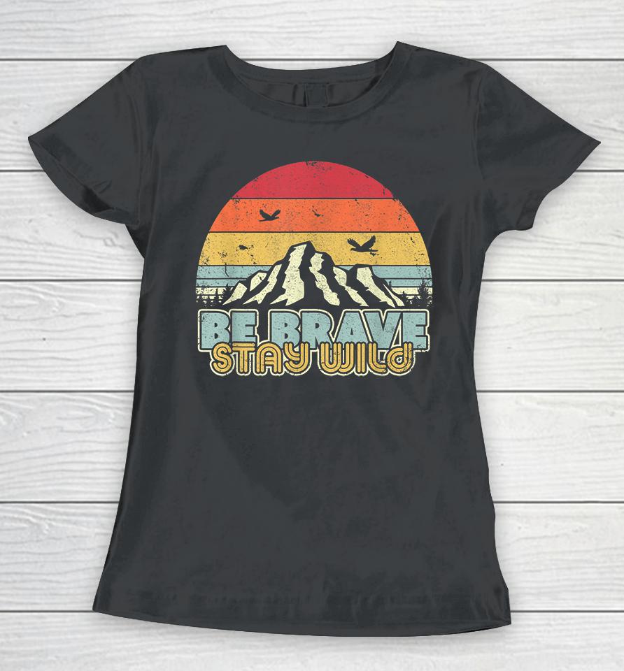 Be Brave Stay Wild Retro Women T-Shirt