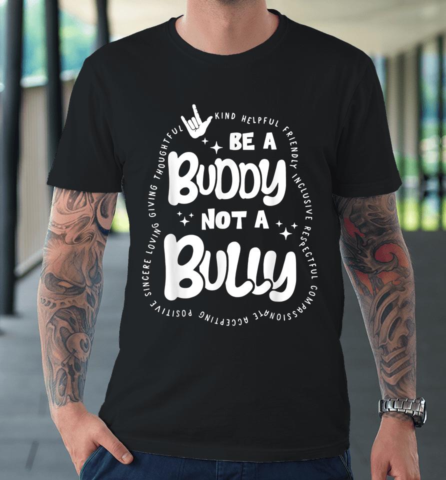 Be Buddy Not Bully Unity Day Bullying Prevention Month Premium T-Shirt