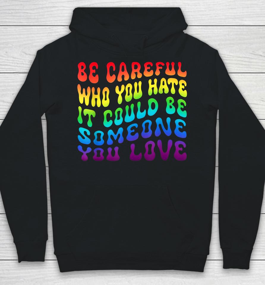 Be Careful Who You Hate It Be Someone You Love Lgbt Retro Hoodie