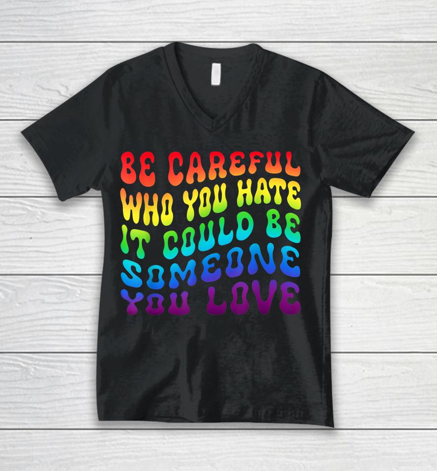 Be Careful Who You Hate It Be Someone You Love Lgbt Retro Unisex V-Neck T-Shirt