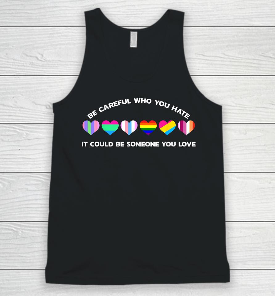 Be Careful Who You Hate It Could Be Someone You Love Unisex Tank Top